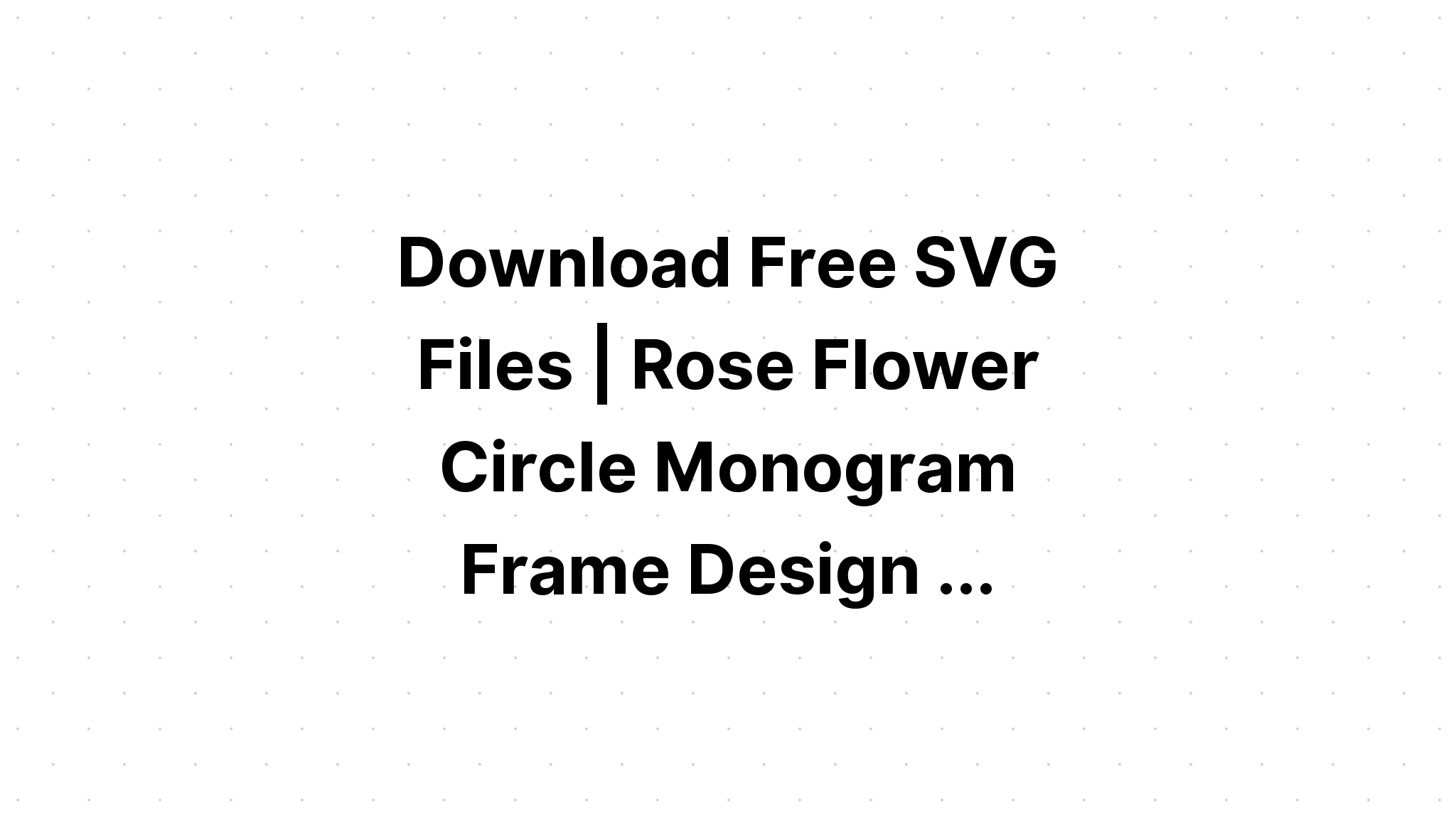 Download Flower Circle For Monograms Svg File - Layered SVG Cut File